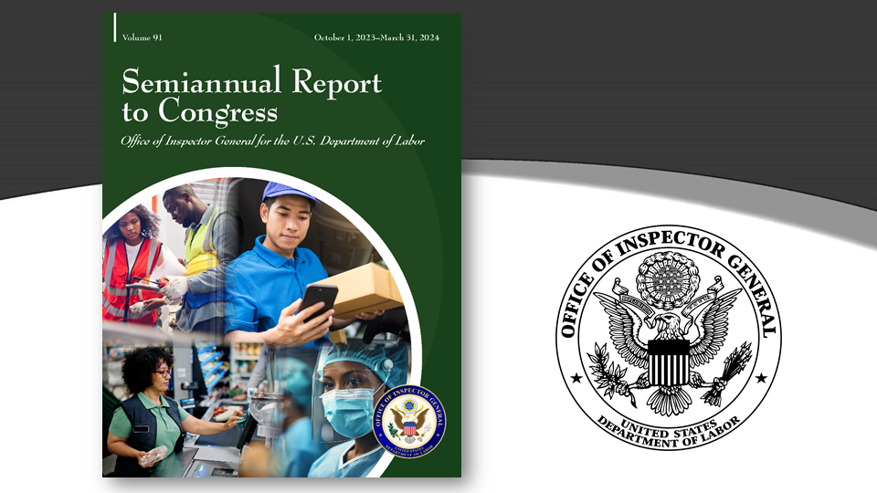 DOL-OIG Semiannual Report to Congress Volume 91 (October 1, 2023–March 31, 2024)